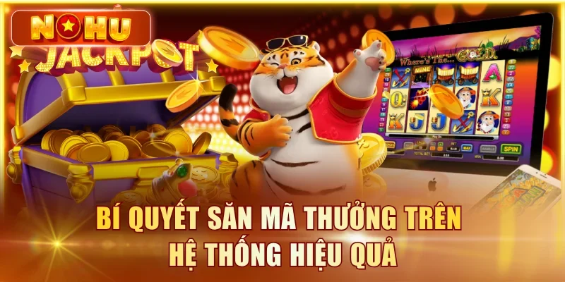 Bí quyết săn mã thưởng trên hệ thống hiệu quả