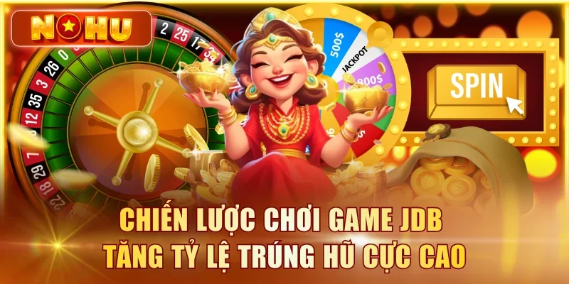 Chiến lược chơi game JDB tăng tỷ lệ trúng hũ cực cao