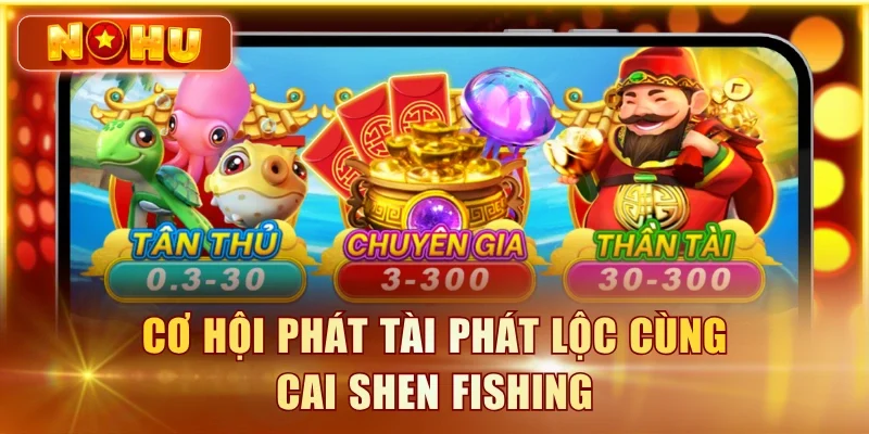 Cơ hội phát tài phát lộc cùng Cai Shen Fishing