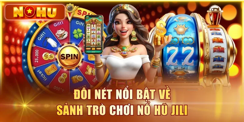 Đôi nét nổi bật về sảnh trò chơi nổ hũ JILI