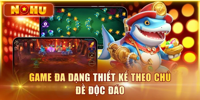 Game đa dạng thiết kế theo chủ đề độc đáo