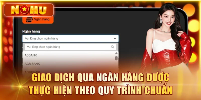 Giao dịch qua ngân hàng được thực hiện theo quy trình chuẩn