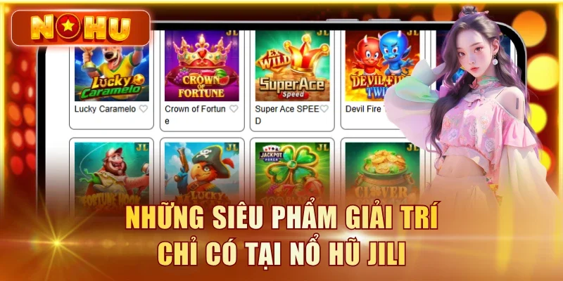 Những siêu phẩm giải trí chỉ có tại nổ hũ JILI