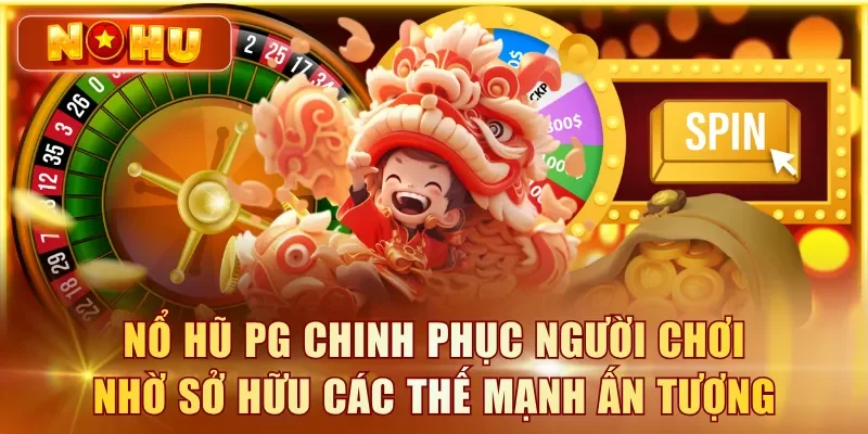 Nổ hũ PG chinh phục người chơi nhờ sở hữu các thế mạnh ấn tượng