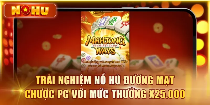 Trải nghiệm nổ hũ Đường Mạt Chược PG với mức thưởng x25.000